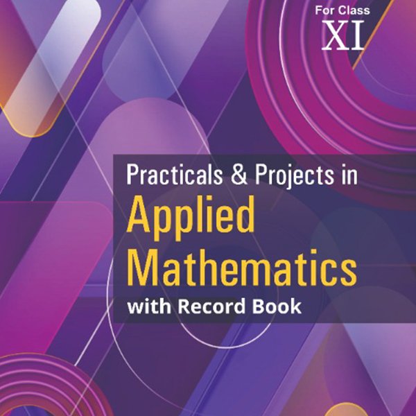 Practicals and Projects in Applied Mathematics for Class 11